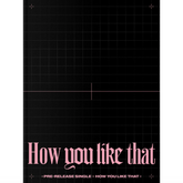BLACKPINK - SPECIAL EDITION - How You Like That